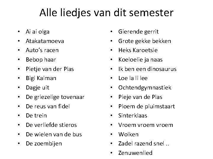 Alle liedjes van dit semester • • • • Ai ai olga Atakatamoeva Auto’s