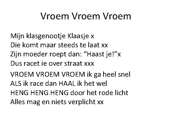 Vroem Mijn klasgenootje Klaasje x Die komt maar steeds te laat xx Zijn moeder