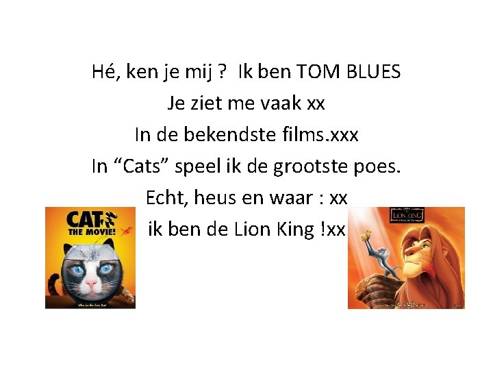 Hé, ken je mij ? Ik ben TOM BLUES Je ziet me vaak xx