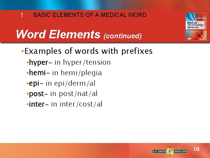 1 BASIC ELEMENTS OF A MEDICAL WORD Word Elements (continued) • Examples of words