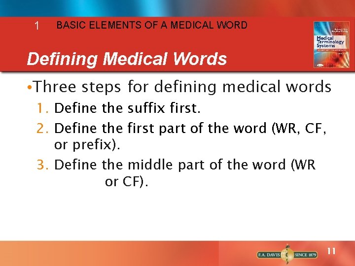 1 BASIC ELEMENTS OF A MEDICAL WORD Defining Medical Words • Three steps for