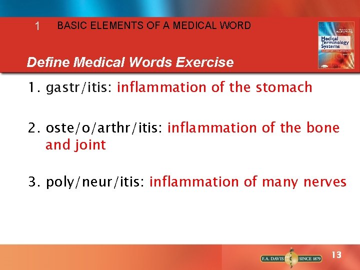 1 BASIC ELEMENTS OF A MEDICAL WORD Define Medical Words Exercise 1. gastr/itis: inflammation
