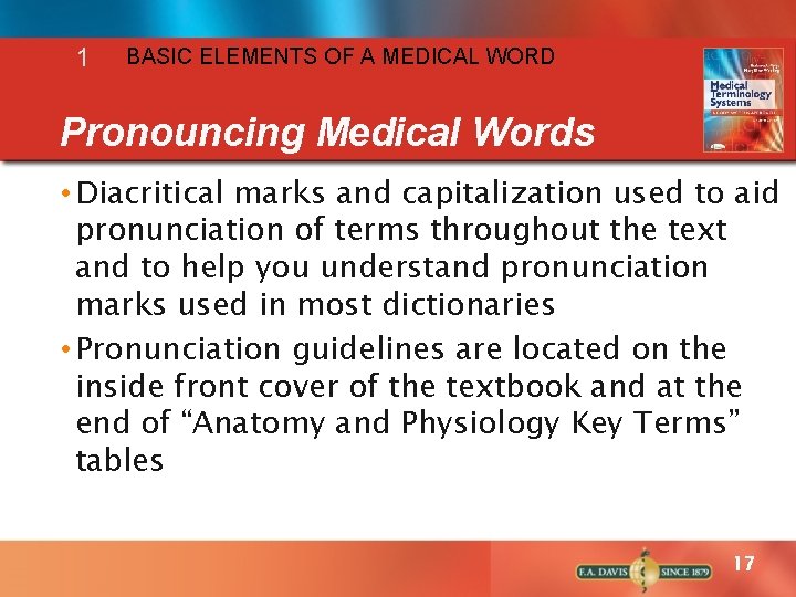 1 BASIC ELEMENTS OF A MEDICAL WORD Pronouncing Medical Words • Diacritical marks and