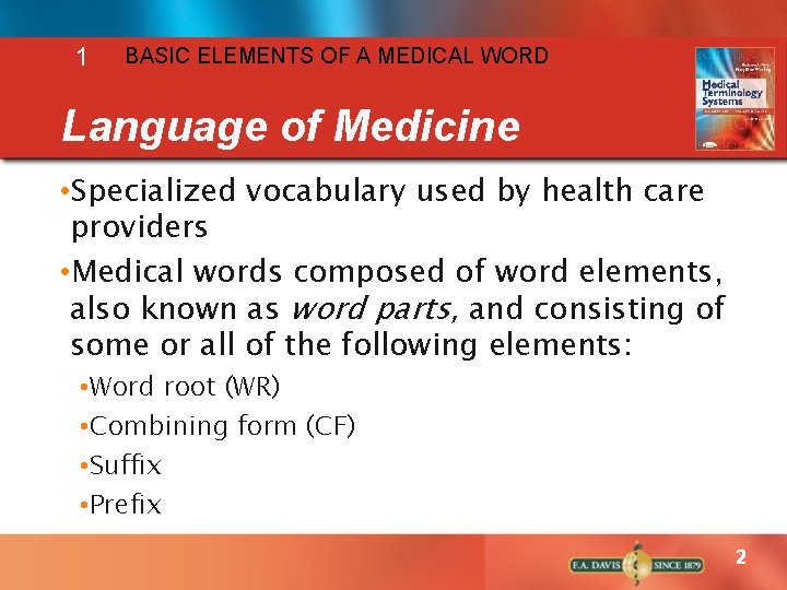 1 BASIC ELEMENTS OF A MEDICAL WORD Language of Medicine • Specialized vocabulary used