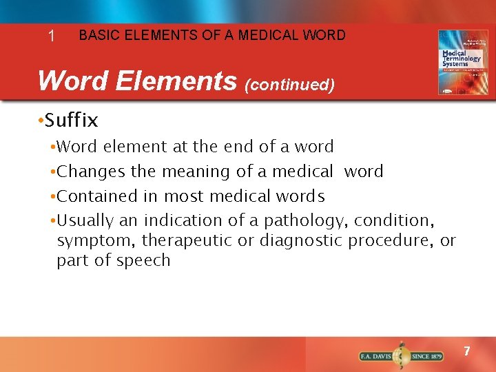 1 BASIC ELEMENTS OF A MEDICAL WORD Word Elements (continued) • Suffix • Word