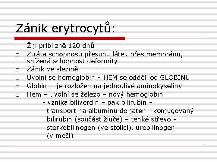 Zánik erytrocytů: o o o Žijí přibližně 120 dnů Ztráta schopnosti přesunu látek přes