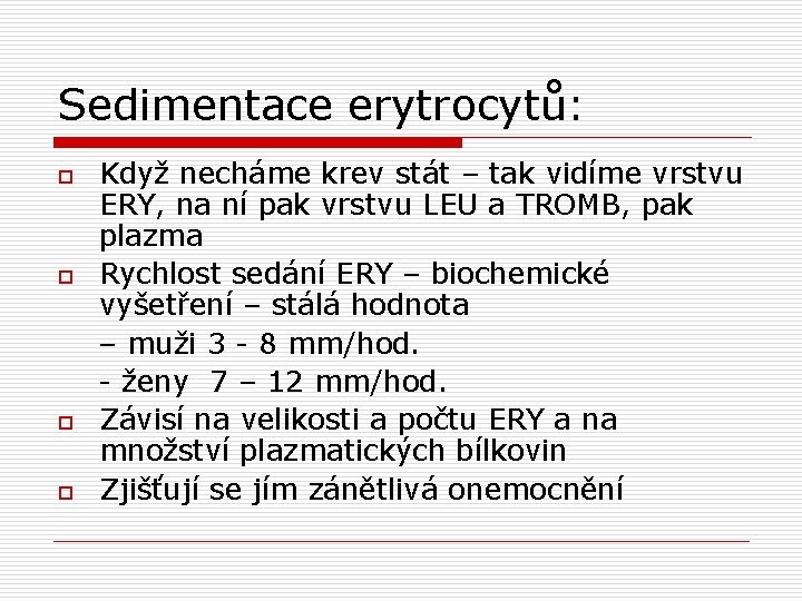 Sedimentace erytrocytů: o o Když necháme krev stát – tak vidíme vrstvu ERY, na