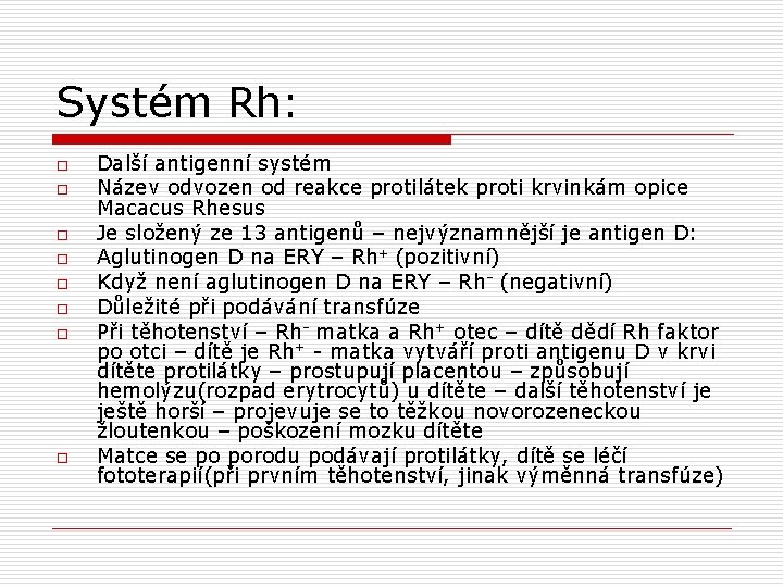 Systém Rh: o o o o Další antigenní systém Název odvozen od reakce protilátek