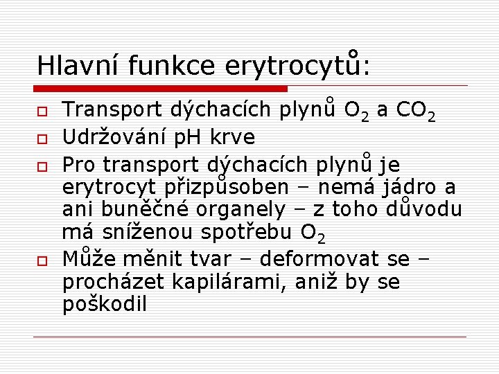 Hlavní funkce erytrocytů: o o Transport dýchacích plynů O 2 a CO 2 Udržování