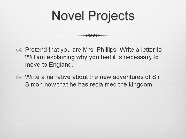 Novel Projects Pretend that you are Mrs. Phillips. Write a letter to William explaining