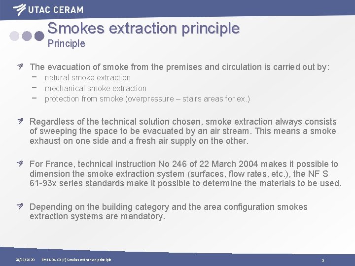 Smokes extraction principle Principle The evacuation of smoke from the premises and circulation is