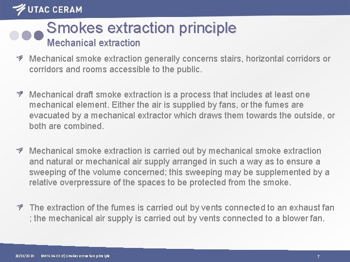 Smokes extraction principle Mechanical extraction Mechanical smoke extraction generally concerns stairs, horizontal corridors or