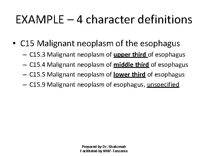 EXAMPLE – 4 character definitions • C 15 Malignant neoplasm of the esophagus –