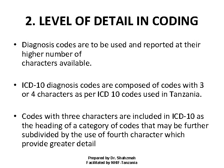 2. LEVEL OF DETAIL IN CODING • Diagnosis codes are to be used and