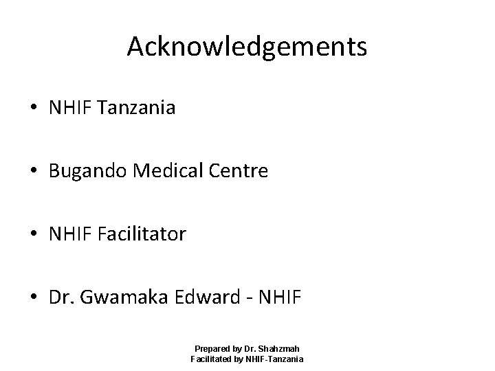 Acknowledgements • NHIF Tanzania • Bugando Medical Centre • NHIF Facilitator • Dr. Gwamaka