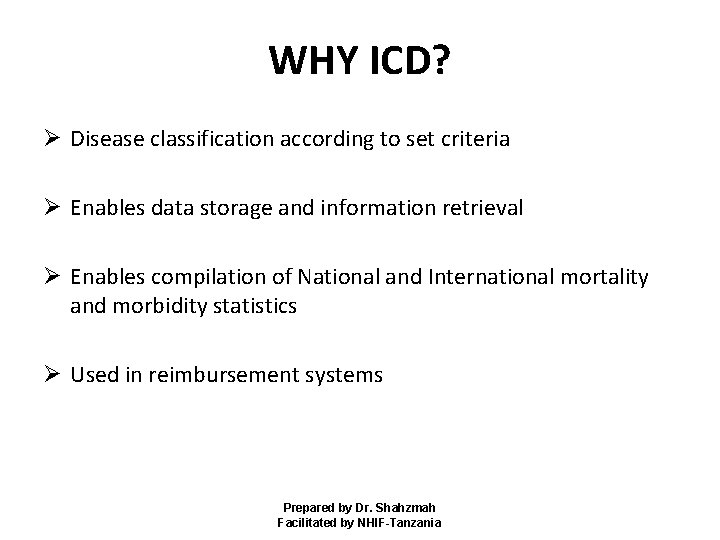 WHY ICD? Ø Disease classification according to set criteria Ø Enables data storage and