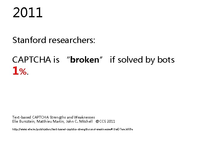 2011 Stanford researchers: CAPTCHA is “broken” if solved by bots 1%. Text-based CAPTCHA Strengths