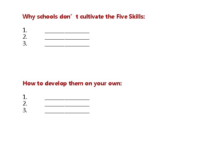 Why schools don’t cultivate the Five Skills: 1. 2. 3. __________________ How to develop