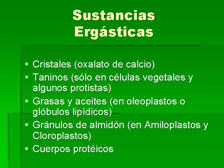 Sustancias Ergásticas § Cristales (oxalato de calcio) § Taninos (sólo en células vegetales y