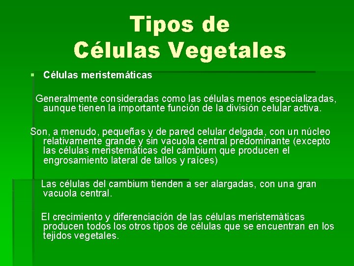 Tipos de Células Vegetales § Células meristemáticas Generalmente consideradas como las células menos especializadas,