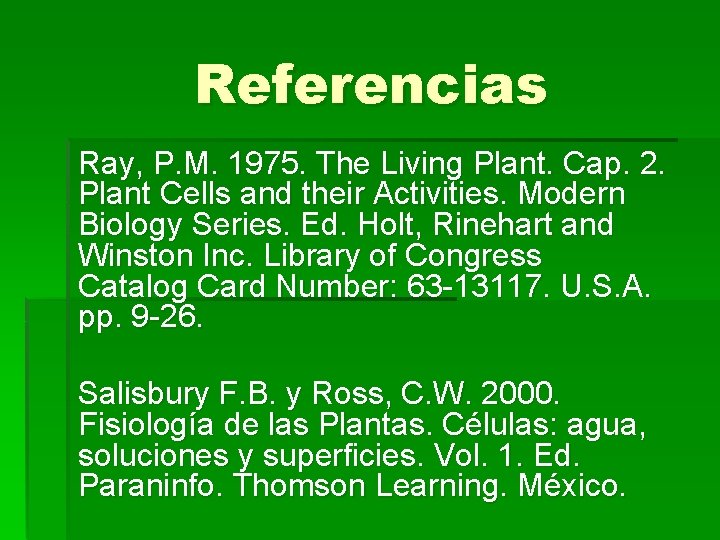 Referencias Ray, P. M. 1975. The Living Plant. Cap. 2. Plant Cells and their