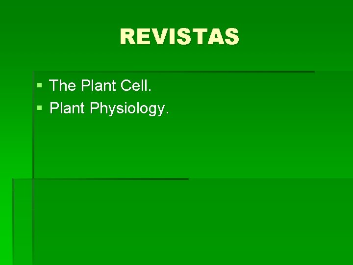 REVISTAS § The Plant Cell. § Plant Physiology. 