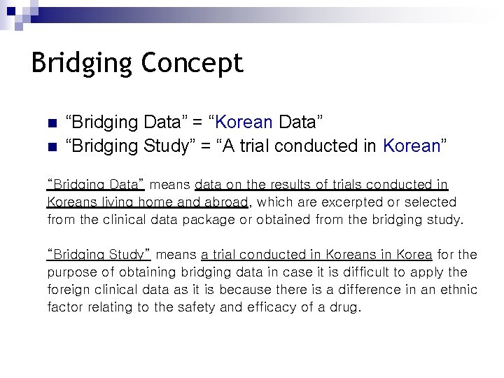 Bridging Concept n n “Bridging Data” = “Korean Data” “Bridging Study” = “A trial