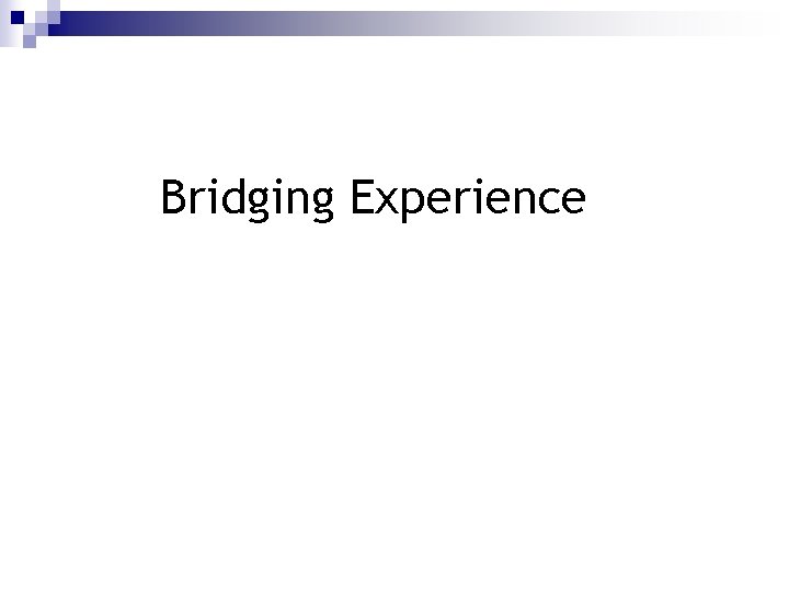 Bridging Experience Bridging Experience