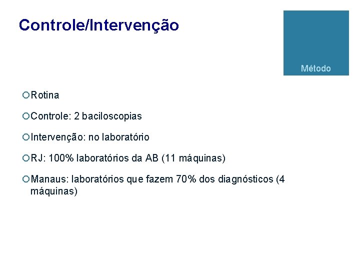 Controle/Intervenção Método ¡Rotina ¡Controle: 2 baciloscopias ¡Intervenção: no laboratório ¡RJ: 100% laboratórios da AB