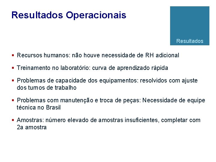 Resultados Operacionais Resultados § Recursos humanos: não houve necessidade de RH adicional § Treinamento