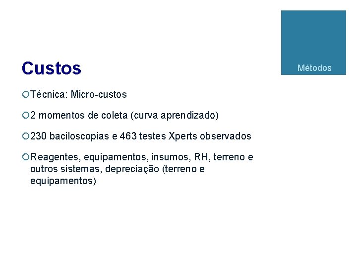 Custos ¡Técnica: Micro-custos ¡ 2 momentos de coleta (curva aprendizado) ¡ 230 baciloscopias e