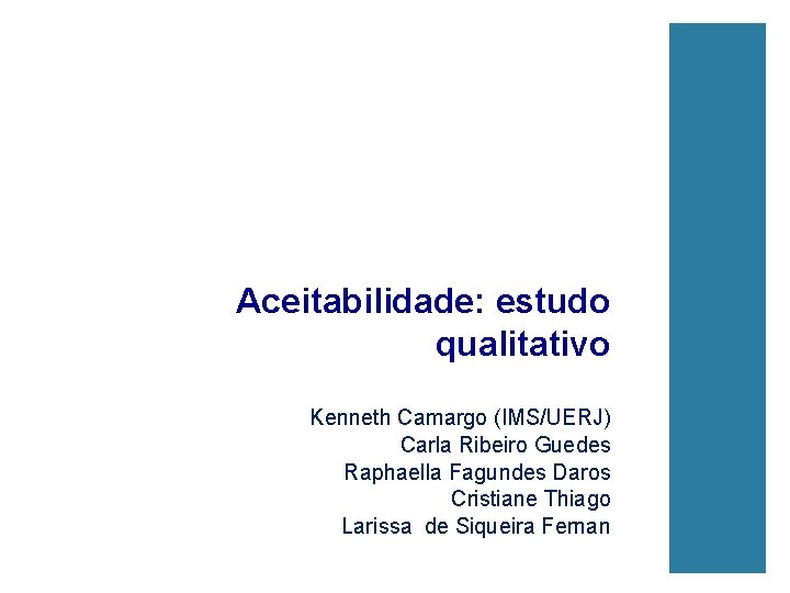 Evaluation of the incorporation of the Aceitabilidade: estudo qualitativo Kenneth Camargo (IMS/UERJ) Carla Ribeiro