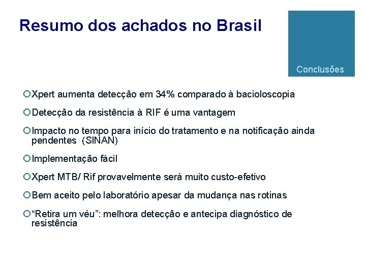 Resumo dos achados no Brasil Conclusões ¡ Xpert aumenta detecção em 34% comparado à