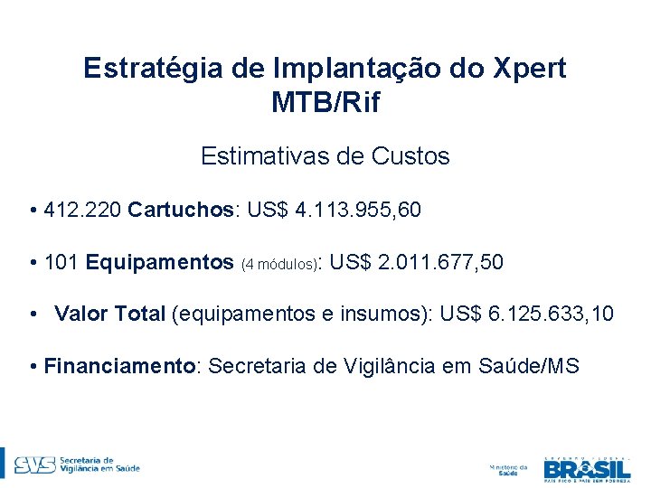 Estratégia de Implantação do Xpert MTB/Rif Estimativas de Custos • 412. 220 Cartuchos: US$
