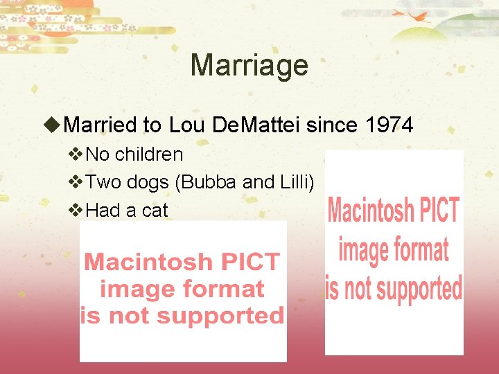 Marriage u. Married to Lou De. Mattei since 1974 v. No children v. Two