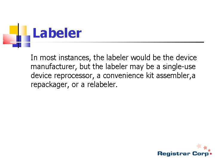 Labeler In most instances, the labeler would be the device manufacturer, but the labeler