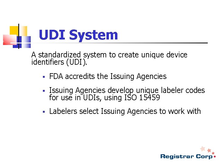 UDI System A standardized system to create unique device identifiers (UDI). § FDA accredits