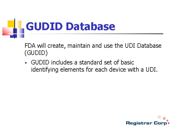 GUDID Database FDA will create, maintain and use the UDI Database (GUDID) § GUDID