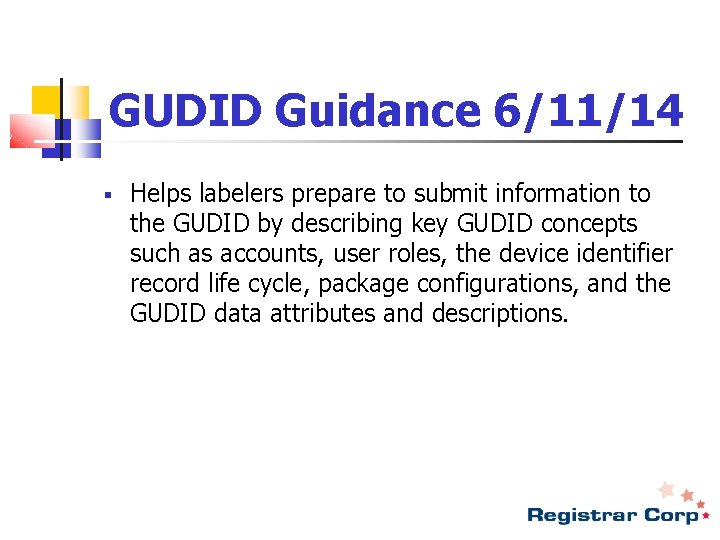 GUDID Guidance 6/11/14 § Helps labelers prepare to submit information to the GUDID by