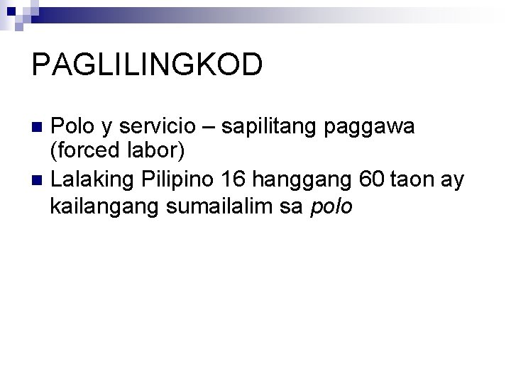 PAGLILINGKOD Polo y servicio – sapilitang paggawa (forced labor) n Lalaking Pilipino 16 hanggang