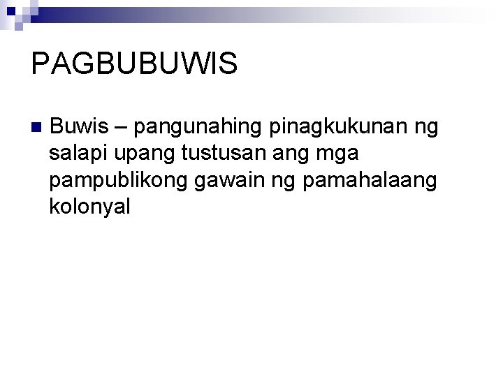 PAGBUBUWIS n Buwis – pangunahing pinagkukunan ng salapi upang tustusan ang mga pampublikong gawain