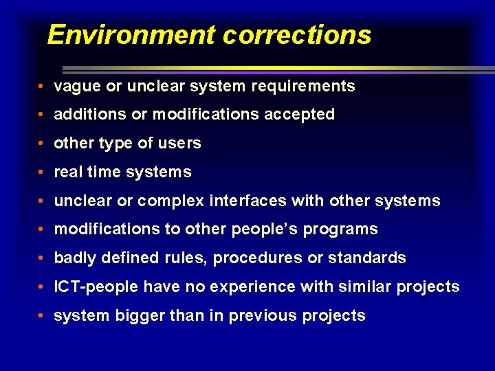 Environment corrections • vague or unclear system requirements • additions or modifications accepted •
