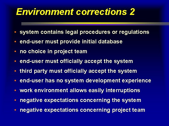 Environment corrections 2 • system contains legal procedures or regulations • end-user must provide