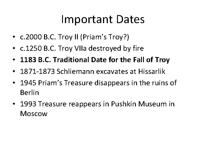 Important Dates c. 2000 B. C. Troy II (Priam’s Troy? ) c. 1250 B.