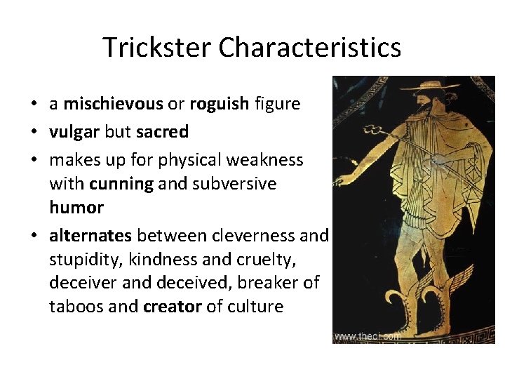 Trickster Characteristics • a mischievous or roguish figure • vulgar but sacred • makes