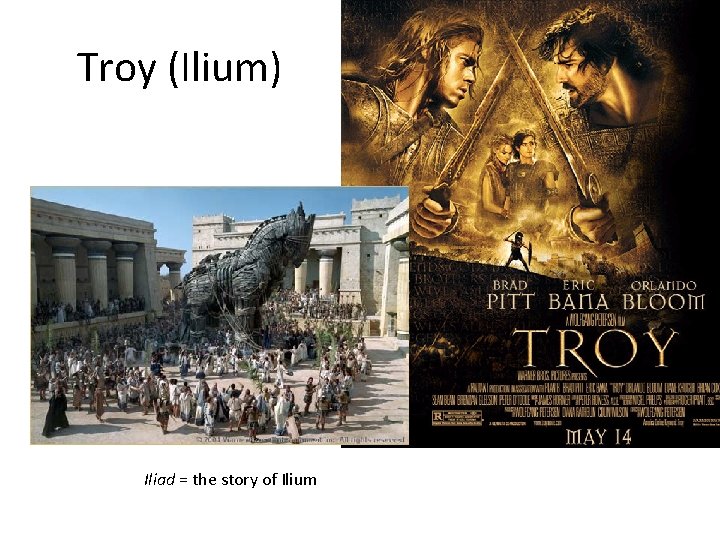 Troy (Ilium) Iliad = the story of Ilium 