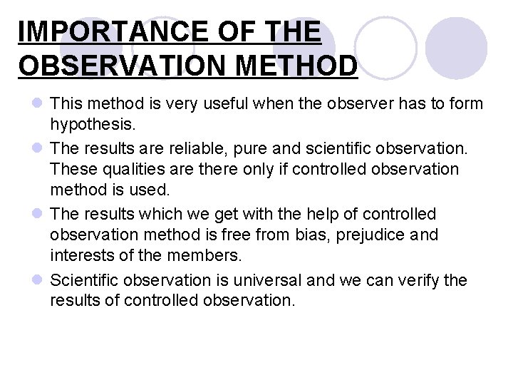 IMPORTANCE OF THE OBSERVATION METHOD l This method is very useful when the observer