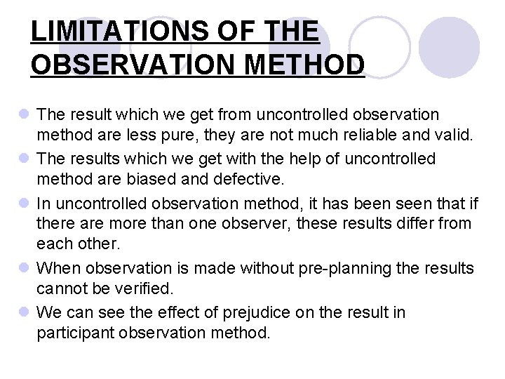 LIMITATIONS OF THE OBSERVATION METHOD l The result which we get from uncontrolled observation