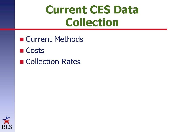 Current CES Data Collection Current Methods Costs Collection Rates 