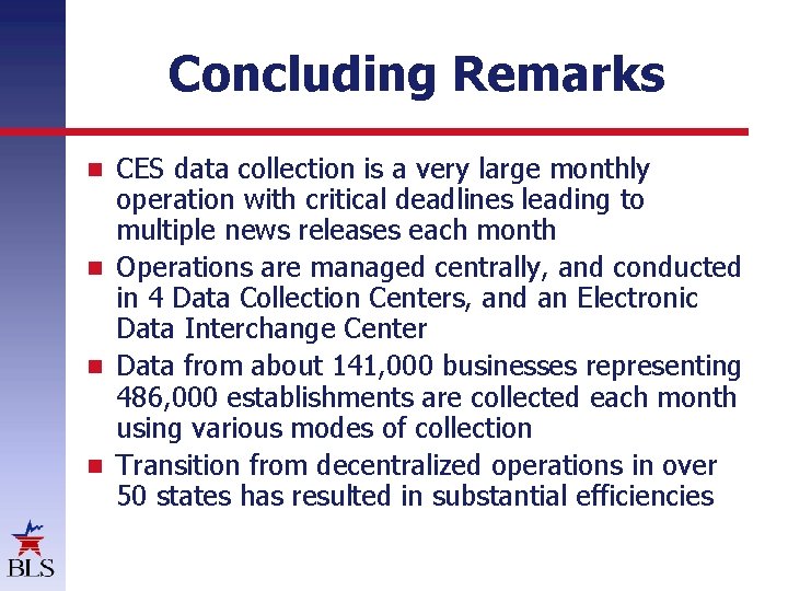 Concluding Remarks CES data collection is a very large monthly operation with critical deadlines